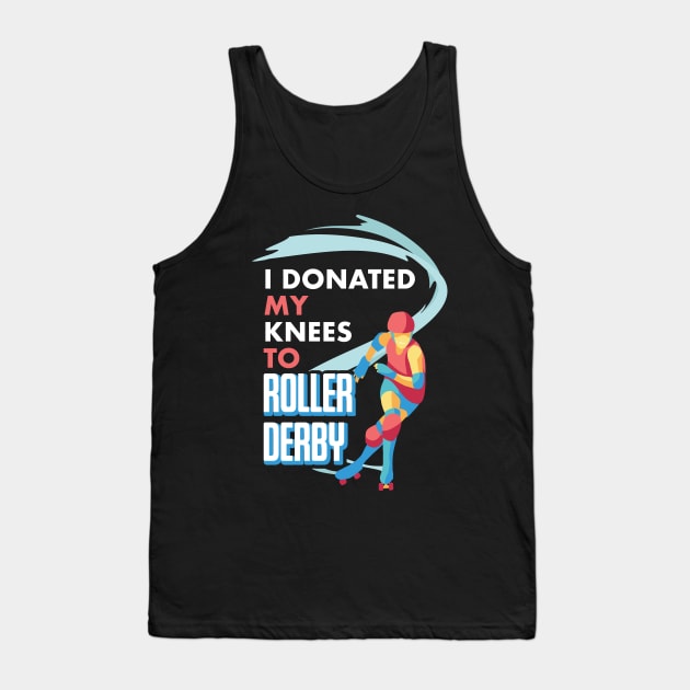 I Donated My Knees To Roller Derby Gift For Scaters Tank Top by Fresan